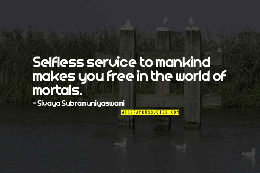 Love Trance Quotes By Sivaya Subramuniyaswami: Selfless service to mankind makes you free in