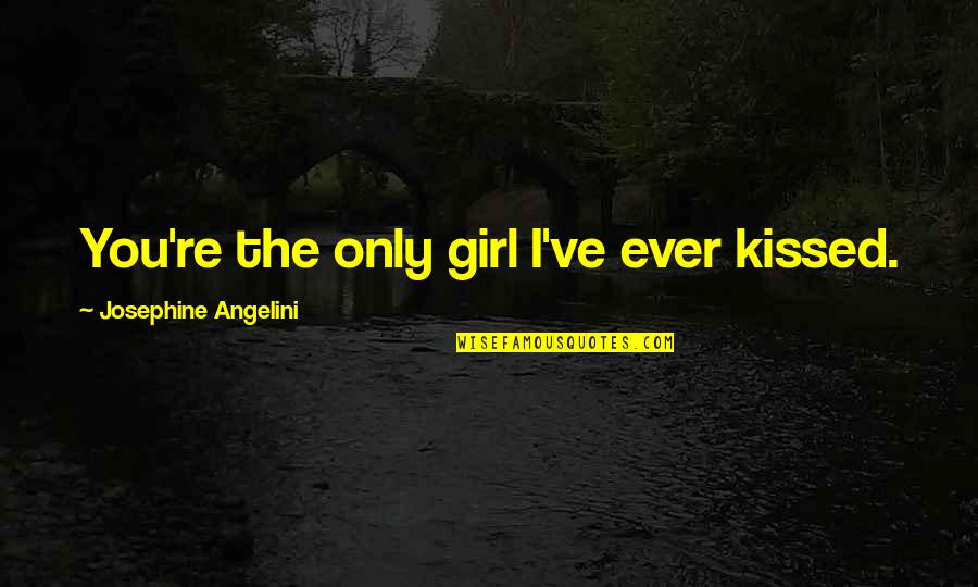 Love Transcends Boundaries Quotes By Josephine Angelini: You're the only girl I've ever kissed. Love Transcends Boundaries Quotes By Josephine Angelini: You're the only girl I've ever kissed.