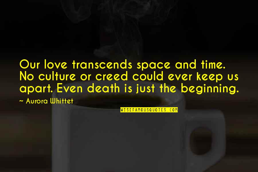 Love Transcends Time And Space Quotes By Aurora Whittet: Our love transcends space and time. No culture