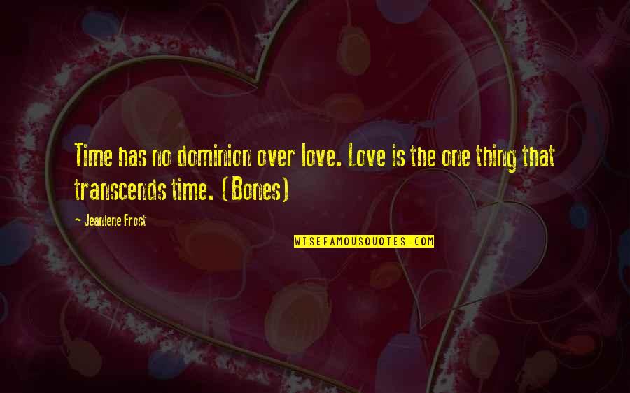 Love Transcends Time Quotes By Jeaniene Frost: Time has no dominion over love. Love is