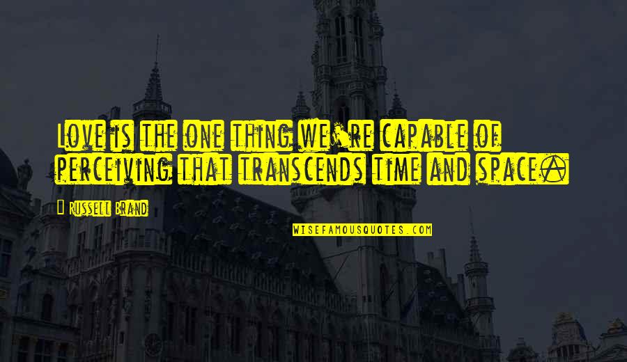 Love Transcends Time Quotes By Russell Brand: Love is the one thing we're capable of