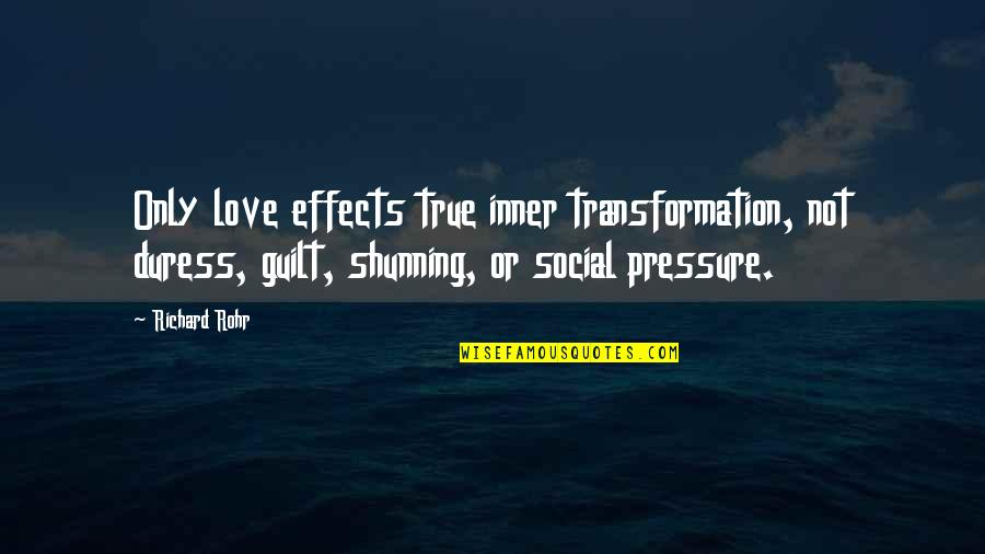 Love Transformation Quotes By Richard Rohr: Only love effects true inner transformation, not duress,