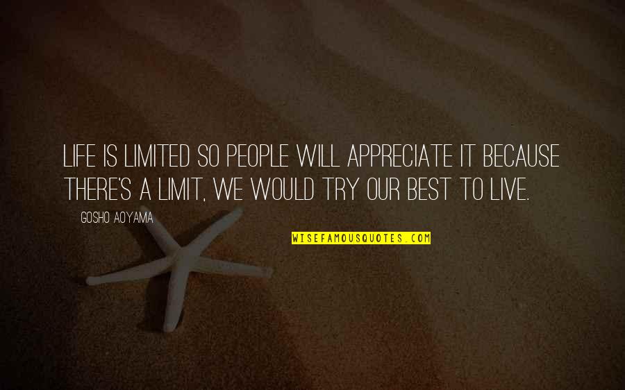 Love Transparency Quotes By Gosho Aoyama: Life is limited so people will appreciate it Love Transparency Quotes By Gosho Aoyama: Life is limited so people will appreciate it