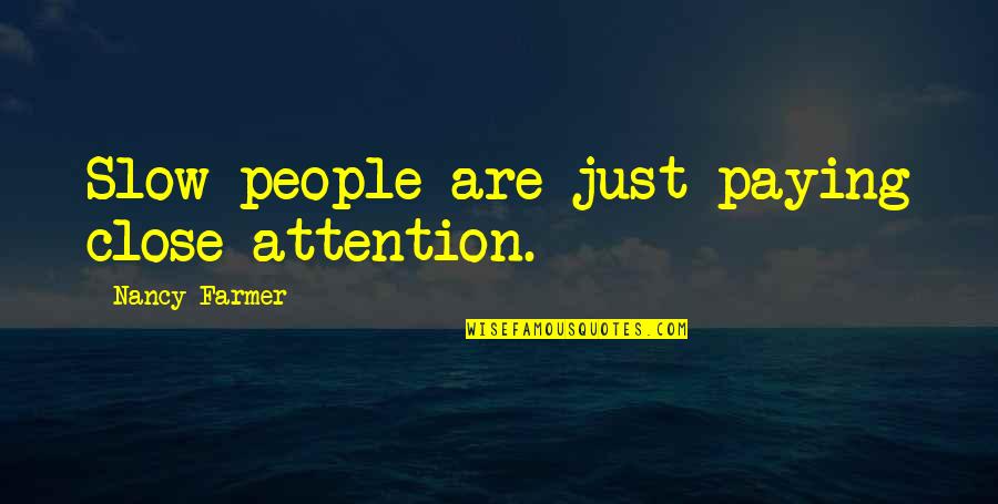 Love Transparency Quotes By Nancy Farmer: Slow people are just paying close attention. Love Transparency Quotes By Nancy Farmer: Slow people are just paying close attention.
