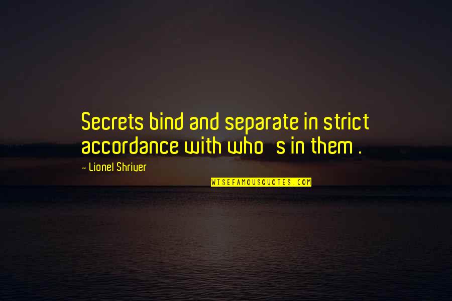 Love Trauma Quotes By Lionel Shriver: Secrets bind and separate in strict accordance with