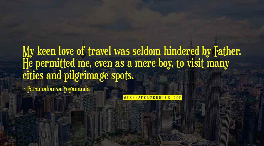 Love Travel Quotes By Paramahansa Yogananda: My keen love of travel was seldom hindered