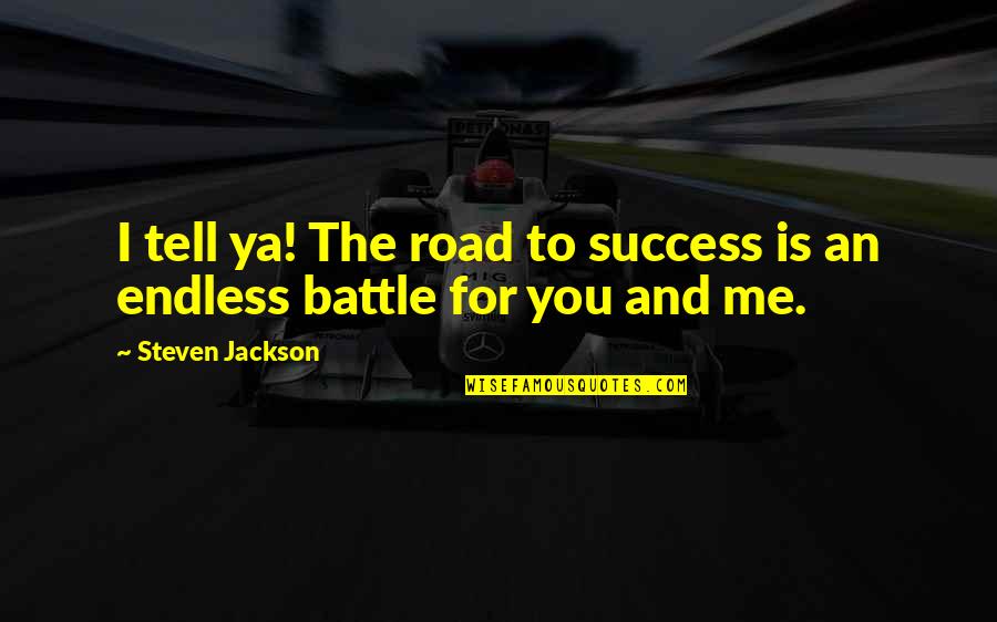 Love Travel Quotes By Steven Jackson: I tell ya! The road to success is