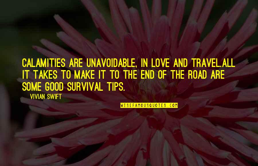 Love Travel Quotes By Vivian Swift: Calamities are unavoidable, in love and travel.All it