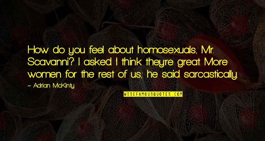 Love Travers Quotes By Adrian McKinty: How do you feel about homosexuals, Mr. Scavanni?' Love Travers Quotes By Adrian McKinty: How do you feel about homosexuals, Mr. Scavanni?'
