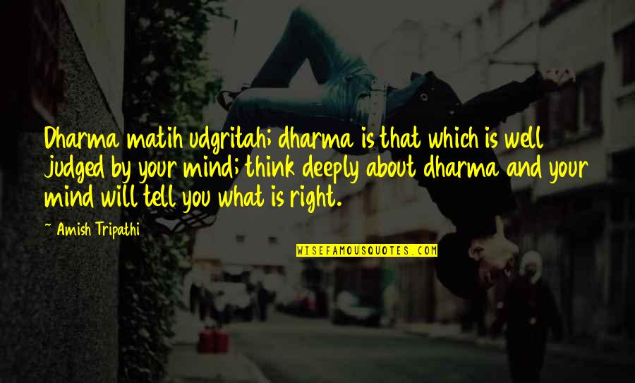 Love Travers Quotes By Amish Tripathi: Dharma matih udgritah; dharma is that which is Love Travers Quotes By Amish Tripathi: Dharma matih udgritah; dharma is that which is