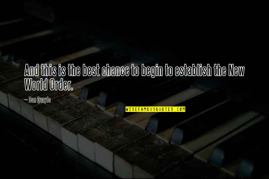 Love Travers Quotes By Dan Quayle: And this is the best chance to begin