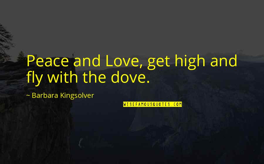 Love Trees Quotes By Barbara Kingsolver: Peace and Love, get high and fly with