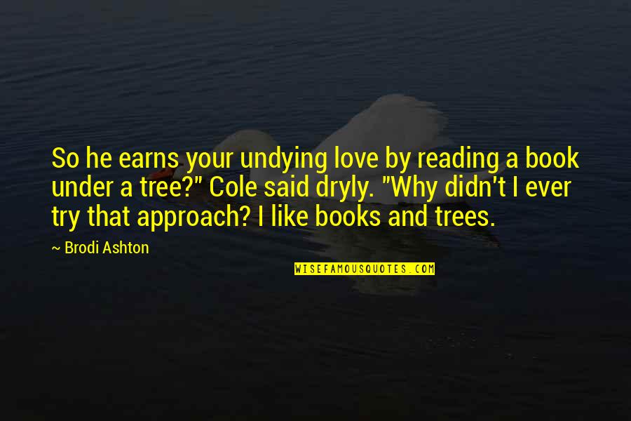 Love Trees Quotes By Brodi Ashton: So he earns your undying love by reading