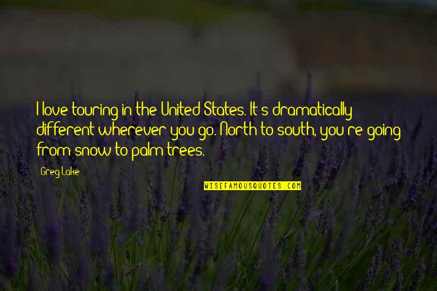 Love Trees Quotes By Greg Lake: I love touring in the United States. It's