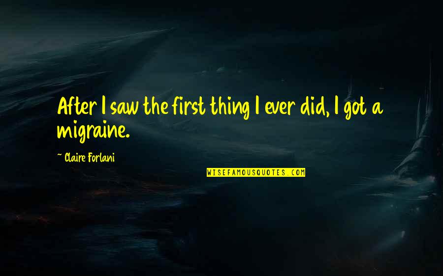 Love Trending Quotes By Claire Forlani: After I saw the first thing I ever