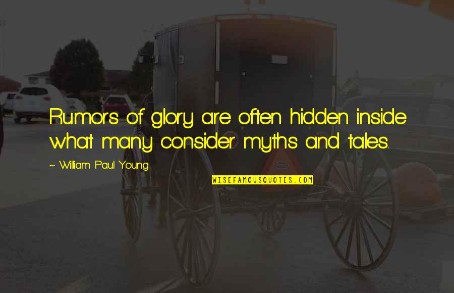 Love Trials And Tribulations Quotes By William Paul Young: Rumors of glory are often hidden inside what