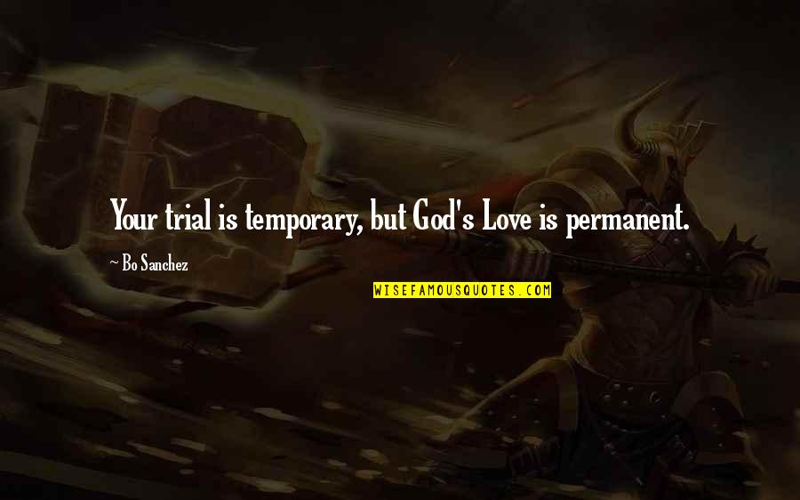 Love Trials Quotes By Bo Sanchez: Your trial is temporary, but God's Love is