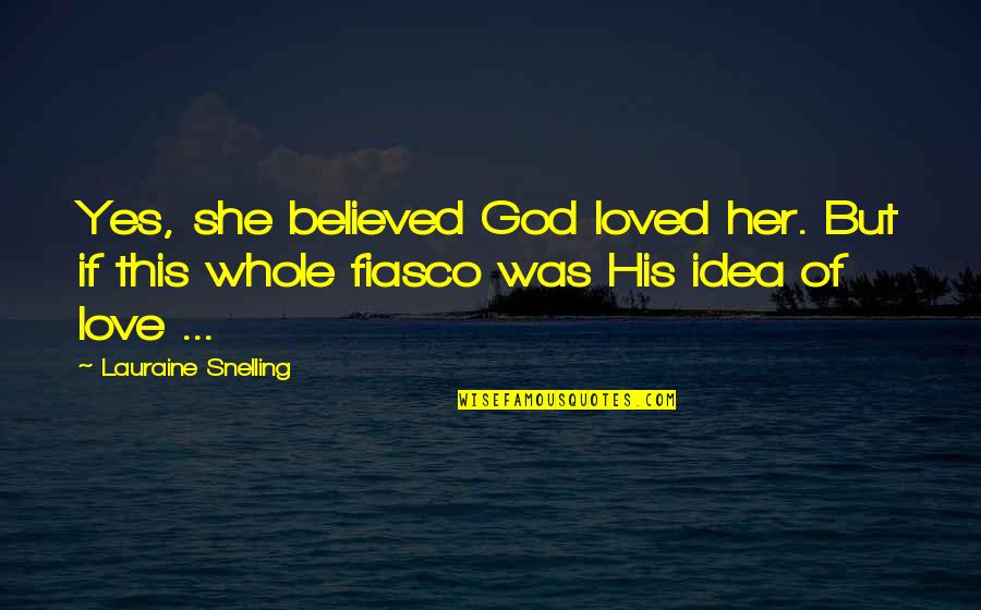 Love Trials Quotes By Lauraine Snelling: Yes, she believed God loved her. But if