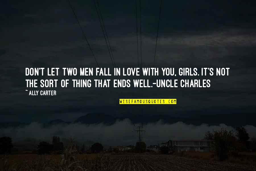 Love Triangle Quotes By Ally Carter: Don't let two men fall in love with Love Triangle Quotes By Ally Carter: Don't let two men fall in love with