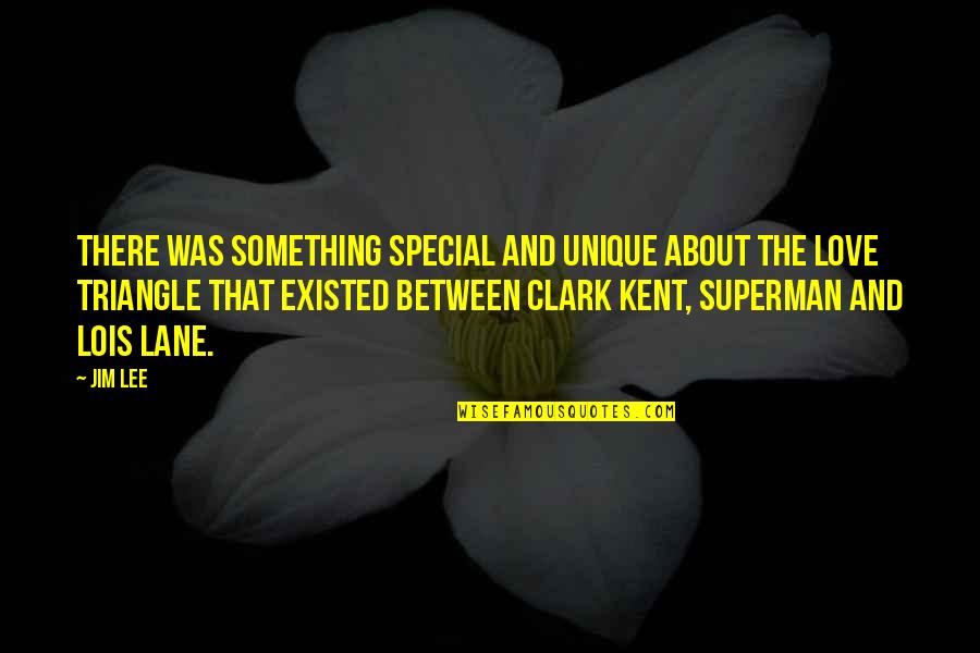 Love Triangle Quotes By Jim Lee: There was something special and unique about the Love Triangle Quotes By Jim Lee: There was something special and unique about the