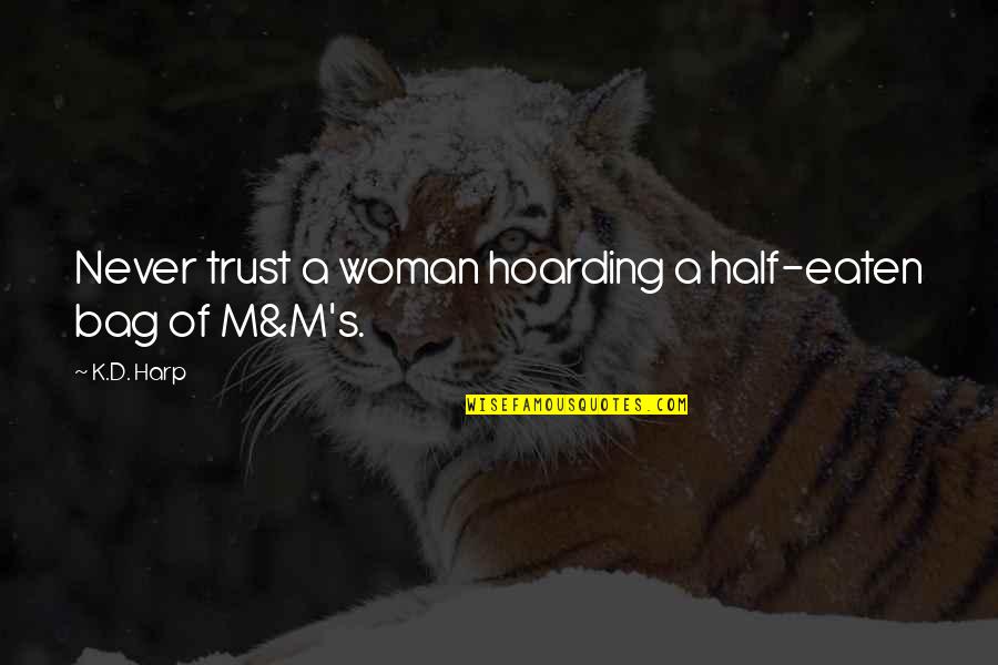 Love Triangle Quotes By K.D. Harp: Never trust a woman hoarding a half-eaten bag