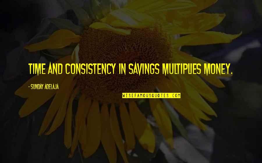 Love Triangles Tagalog Quotes By Sunday Adelaja: Time and consistency in savings multiplies money.