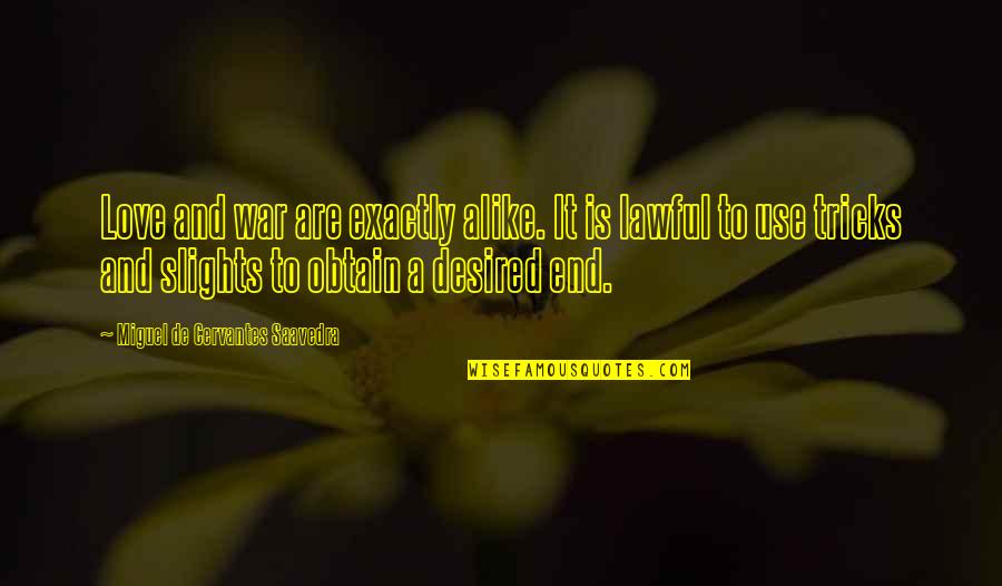 Love Tricks Quotes By Miguel De Cervantes Saavedra: Love and war are exactly alike. It is Love Tricks Quotes By Miguel De Cervantes Saavedra: Love and war are exactly alike. It is