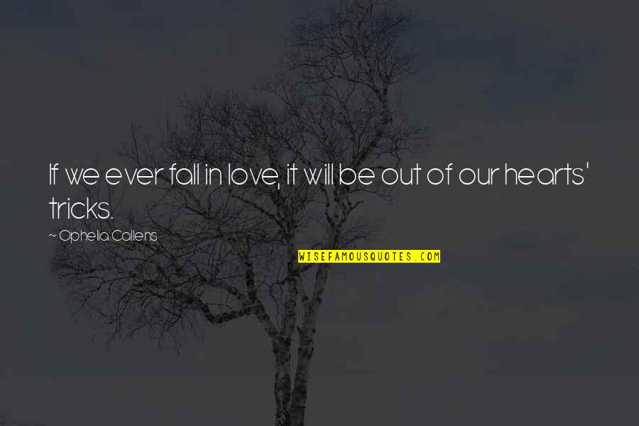 Love Tricks Quotes By Ophelia Callens: If we ever fall in love, it will