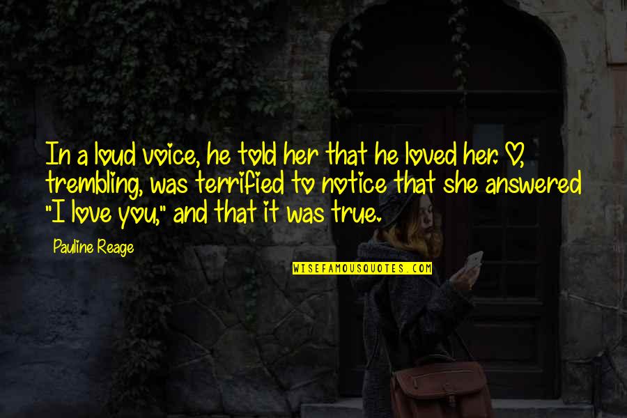 Love True Quotes By Pauline Reage: In a loud voice, he told her that