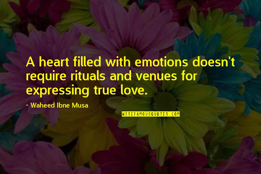 Love True Quotes By Waheed Ibne Musa: A heart filled with emotions doesn't require rituals