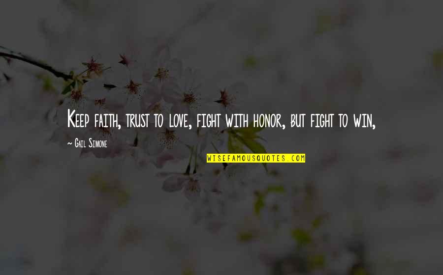 Love Trust Faith Quotes By Gail Simone: Keep faith, trust to love, fight with honor,