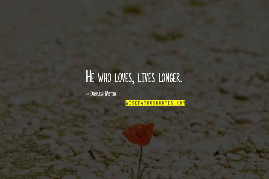 Love Truth Quotes By Debasish Mridha: He who loves, lives longer.
