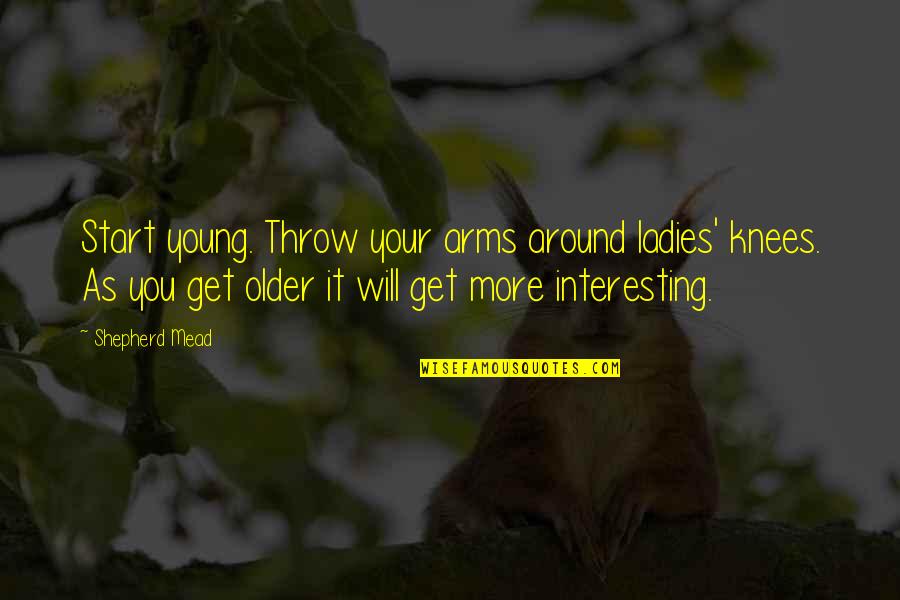 Love Tumblr Espaol Quotes By Shepherd Mead: Start young. Throw your arms around ladies' knees.