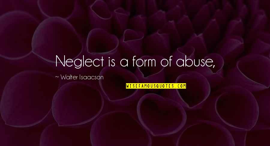 Love Tumblr For Him Tagalog Quotes By Walter Isaacson: Neglect is a form of abuse,
