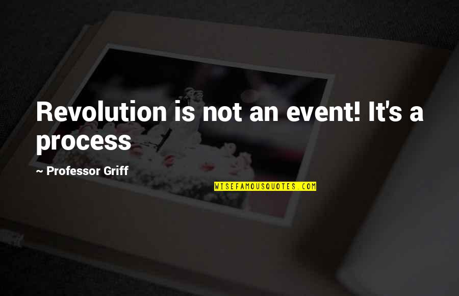 Love Tumblr Swag Quotes By Professor Griff: Revolution is not an event! It's a process