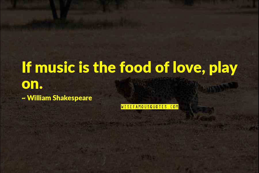 Love Twelfth Night Quotes By William Shakespeare: If music is the food of love, play