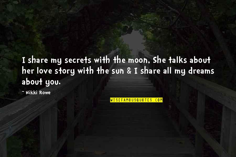 Love Twin Flame Quotes By Nikki Rowe: I share my secrets with the moon, She
