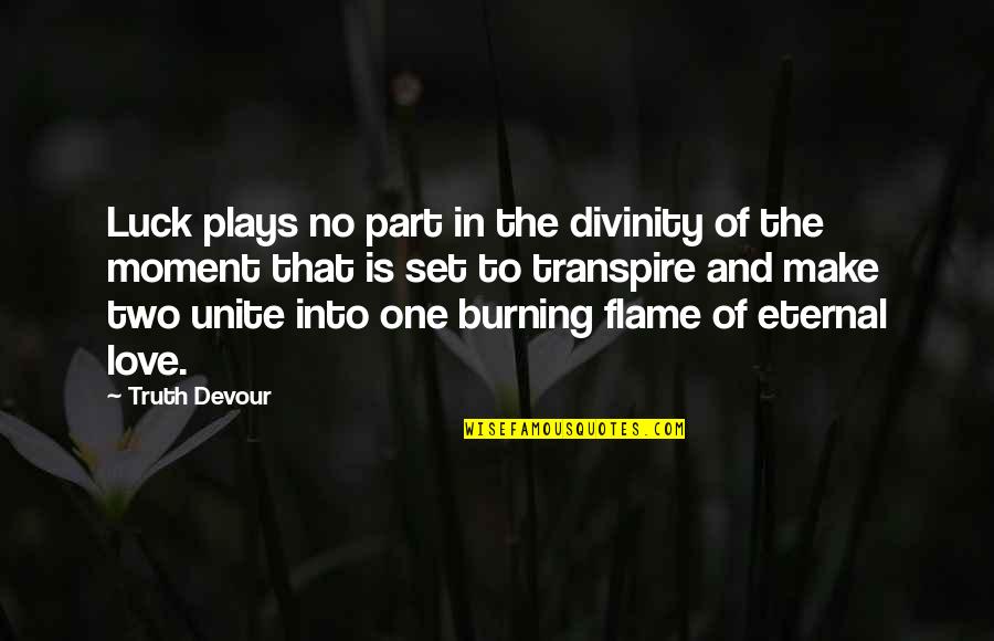 Love Twin Flame Quotes By Truth Devour: Luck plays no part in the divinity of