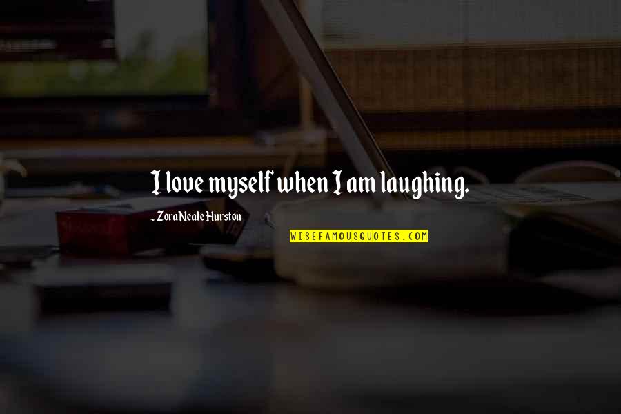 Love Twin Flame Quotes By Zora Neale Hurston: I love myself when I am laughing.