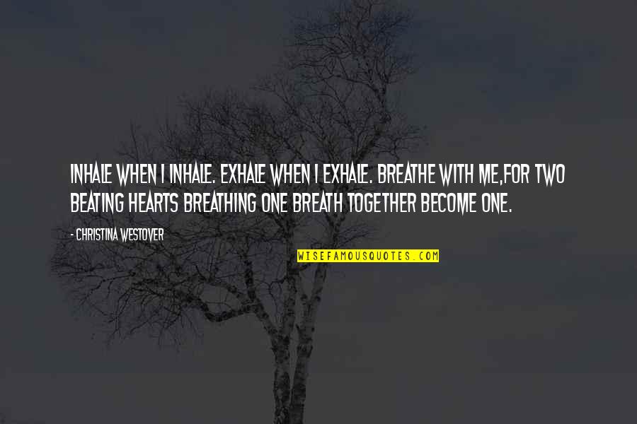 Love Two Hearts Quotes By Christina Westover: Inhale when I inhale. Exhale when I exhale.