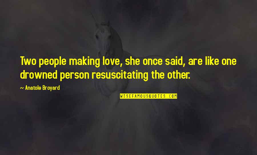 Love Two Person Quotes By Anatole Broyard: Two people making love, she once said, are