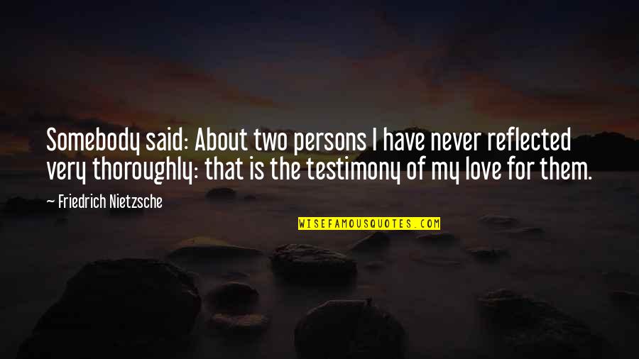 Love Two Persons Quotes By Friedrich Nietzsche: Somebody said: About two persons I have never