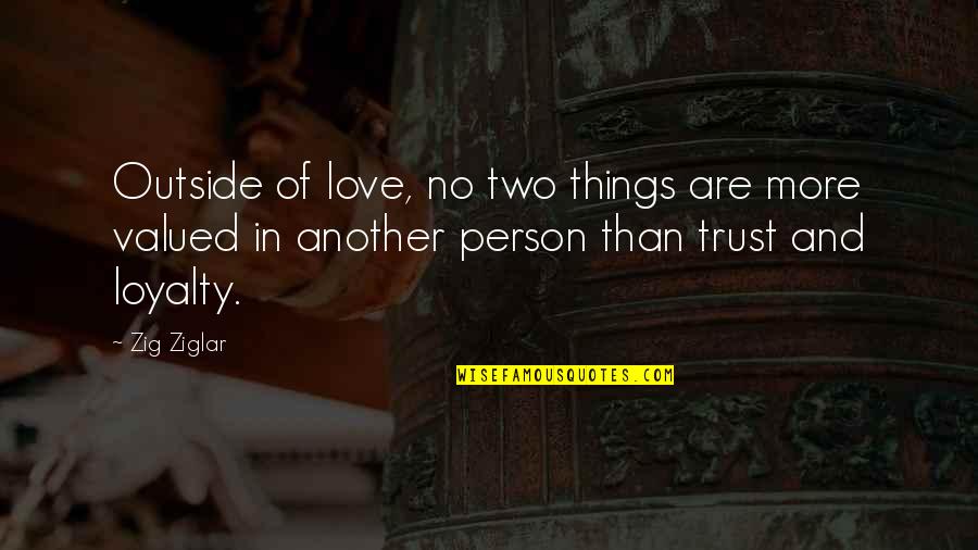 Love Two Persons Quotes By Zig Ziglar: Outside of love, no two things are more