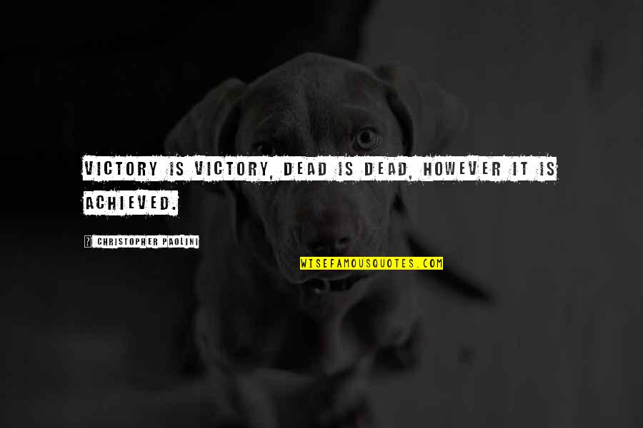 Love U Appa Quotes By Christopher Paolini: Victory is victory, dead is dead, however it Love U Appa Quotes By Christopher Paolini: Victory is victory, dead is dead, however it