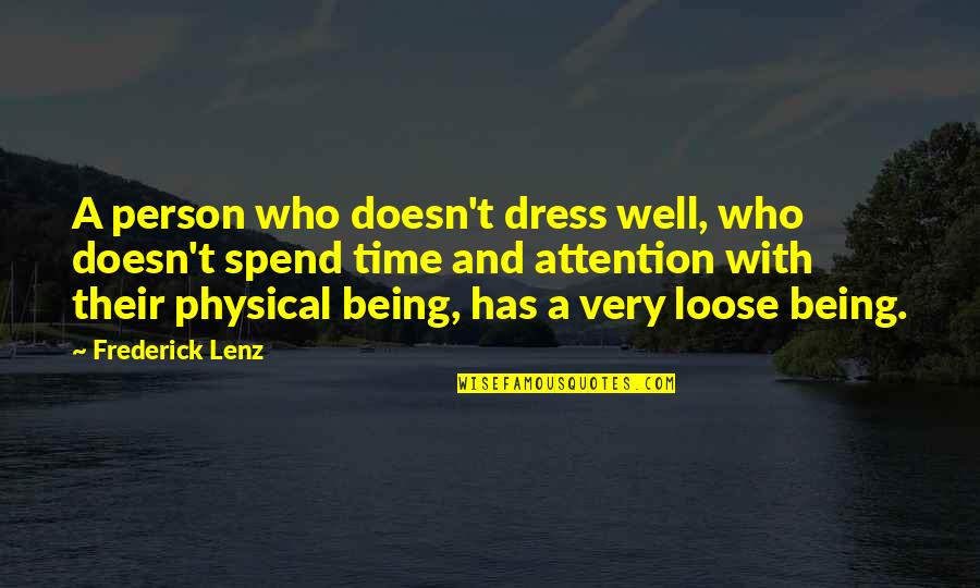 Love U Appa Quotes By Frederick Lenz: A person who doesn't dress well, who doesn't Love U Appa Quotes By Frederick Lenz: A person who doesn't dress well, who doesn't