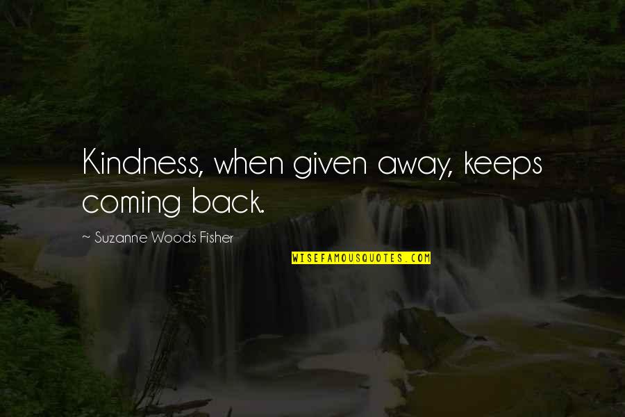 Love U Bangaram Quotes By Suzanne Woods Fisher: Kindness, when given away, keeps coming back.