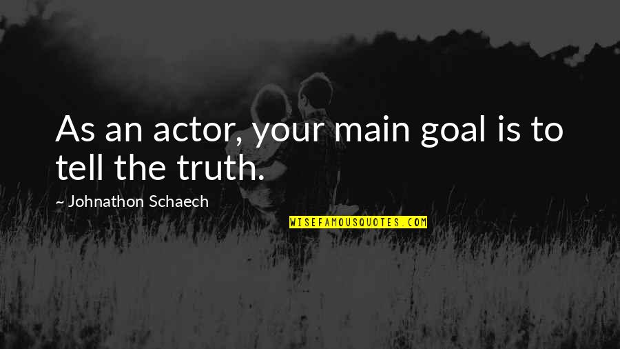Love U Bhaiya Quotes By Johnathon Schaech: As an actor, your main goal is to