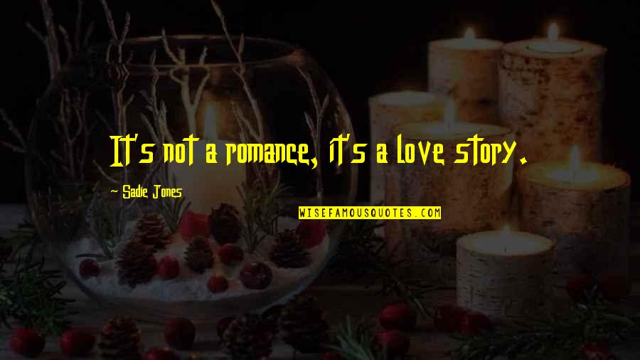 Love U Book Quotes By Sadie Jones: It's not a romance, it's a love story.