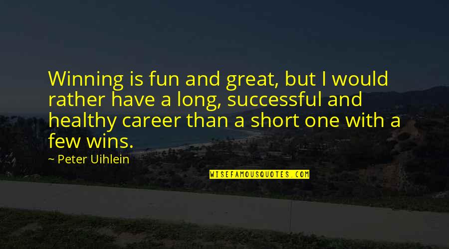 Love U But Im Scared Quotes By Peter Uihlein: Winning is fun and great, but I would Love U But Im Scared Quotes By Peter Uihlein: Winning is fun and great, but I would