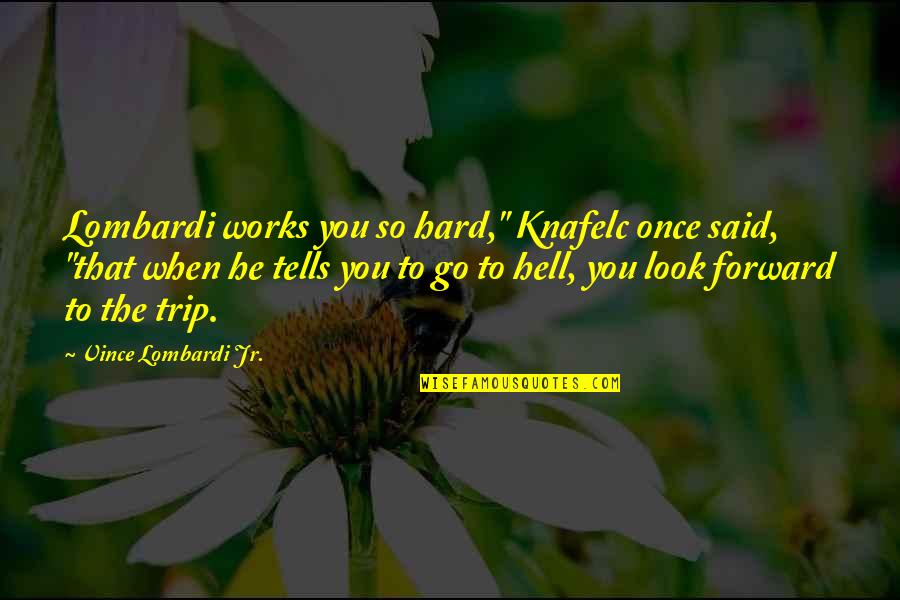 Love U But Im Scared Quotes By Vince Lombardi Jr.: Lombardi works you so hard," Knafelc once said, Love U But Im Scared Quotes By Vince Lombardi Jr.: Lombardi works you so hard," Knafelc once said,
